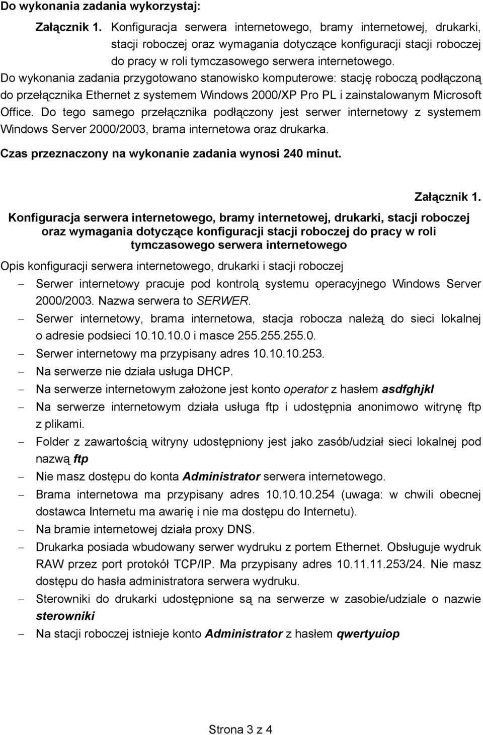 Do wykonania zadania przygotowano stanowisko komputerowe: stacj robocz pod czon do prze cznika Ethernet z systemem Windows 2000/XP Pro PL i zainstalowanym Microsoft Office.