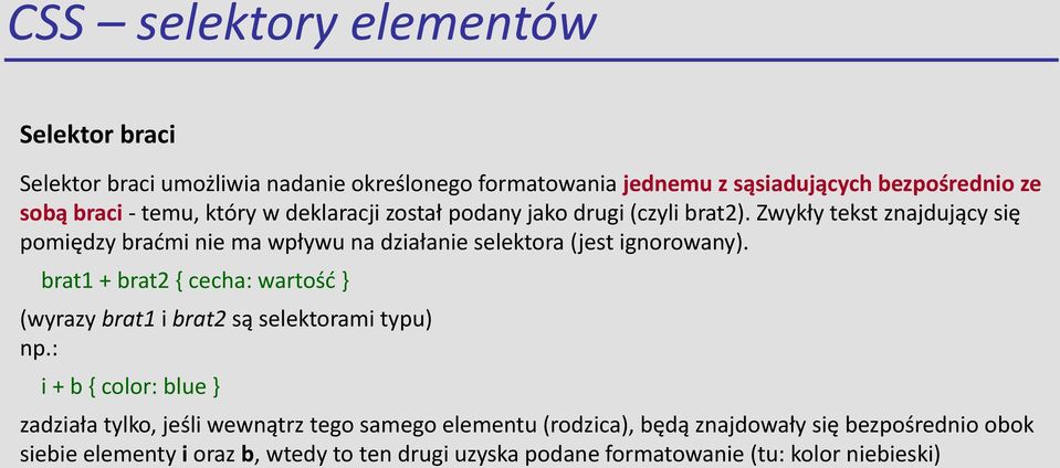 Zwykły tekst znajdujący się pomiędzy braćmi nie ma wpływu na działanie selektora (jest ignorowany).