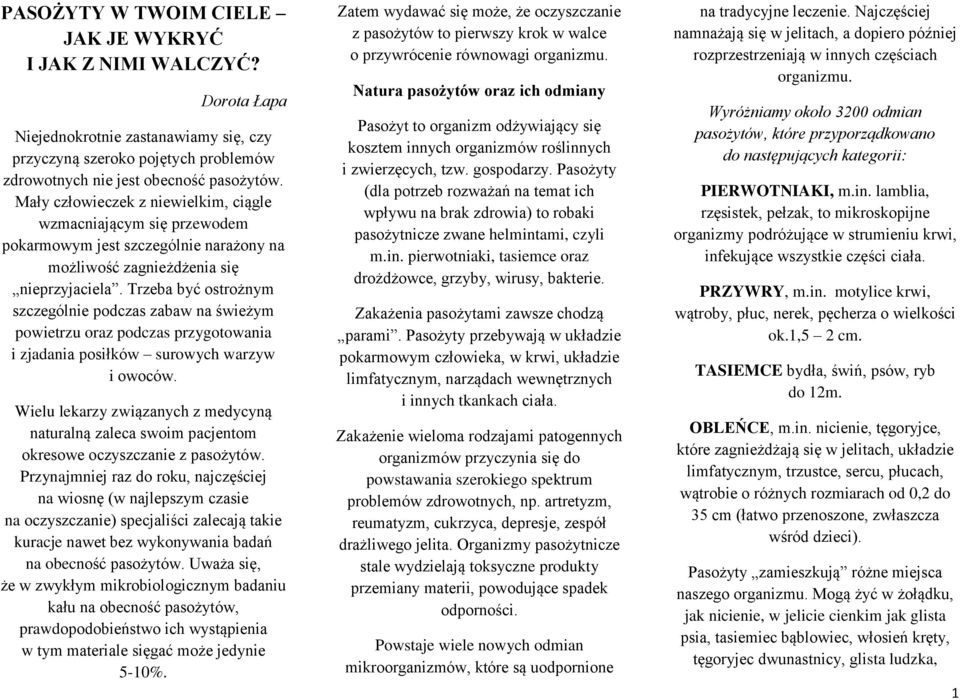 Trzeba być ostrożnym szczególnie podczas zabaw na świeżym powietrzu oraz podczas przygotowania i zjadania posiłków surowych warzyw i owoców.