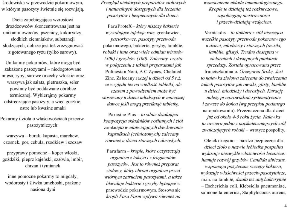 surowy). Unikajmy pokarmów, które mogą być zakażone pasożytami niedogotowane mięsa, ryby, surowe orzechy włoskie oraz warzywa jak sałata, pietruszka, seler powinny być poddawane obróbce termicznej.