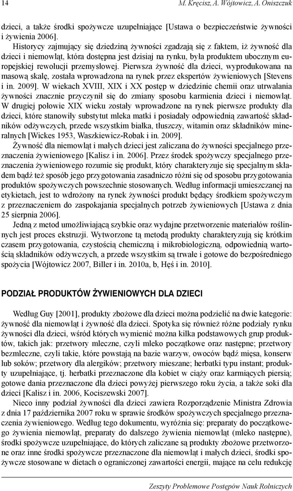 Pierwsza żywność dla dzieci, wyprodukowana na masową skalę, została wprowadzona na rynek przez ekspertów żywieniowych [Stevens i in. 2009].