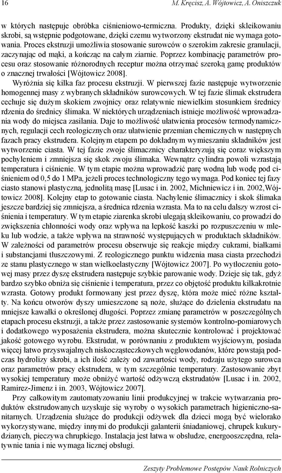 Proces ekstruzji umożliwia stosowanie surowców o szerokim zakresie granulacji, zaczynając od mąki, a kończąc na całym ziarnie.