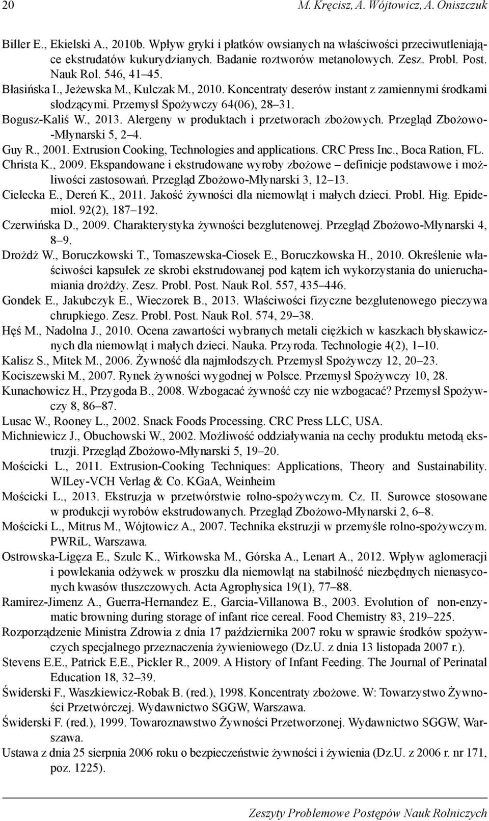 , 2013. Alergeny w produktach i przetworach zbożowych. Przegląd Zbożowo- -Młynarski 5, 2 4. Guy R., 2001. Extrusion Cooking, Technologies and applications. CRC Press Inc., Boca Ration, FL. Christa K.