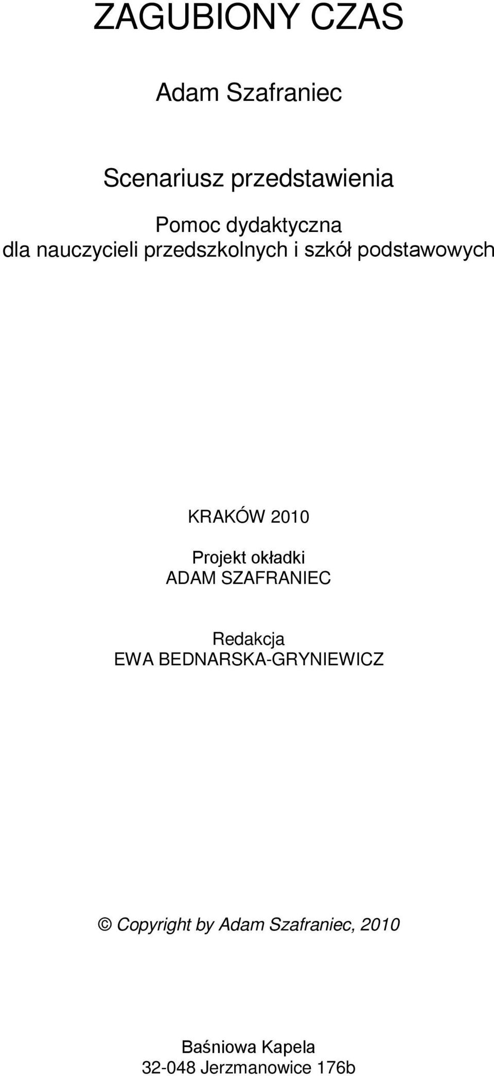 KRAKÓW 2010 Projekt okładki ADAM SZAFRANIEC Redakcja EWA