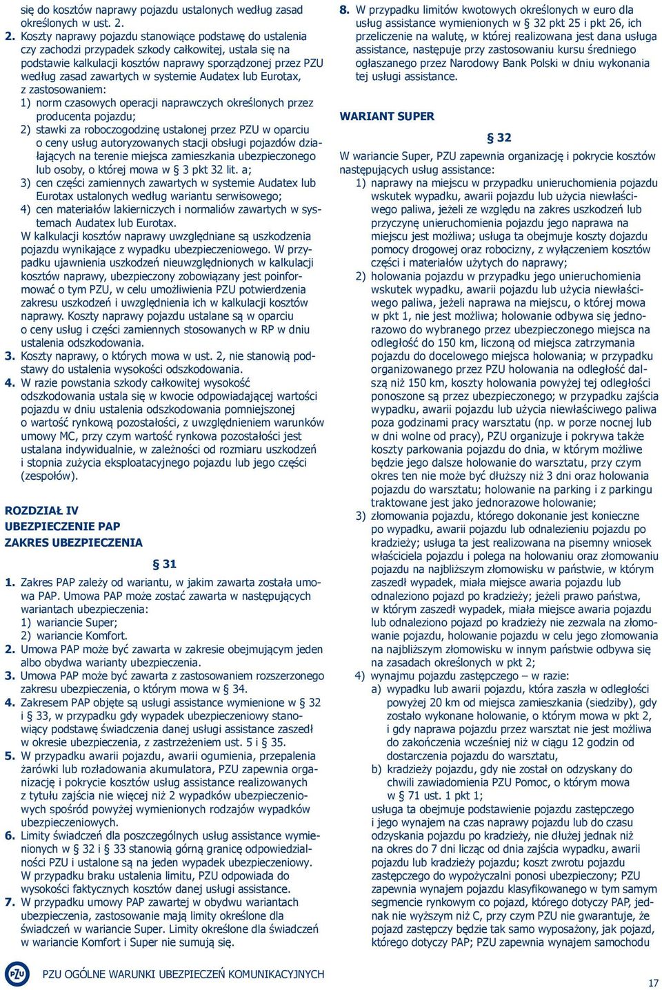 systemie Audatex lub Eurotax, z zastosowaniem: 1) norm czasowych operacji naprawczych określonych przez producenta pojazdu; 2) stawki za roboczogodzinę ustalonej przez PZU w oparciu o ceny usług