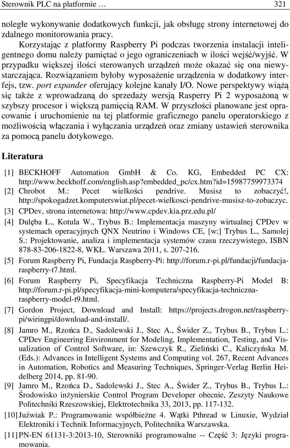 W przypadku większej ilości sterowanych urządzeń może okazać się ona niewystarczająca. Rozwiązaniem byłoby wyposażenie urządzenia w dodatkowy interfejs, tzw.