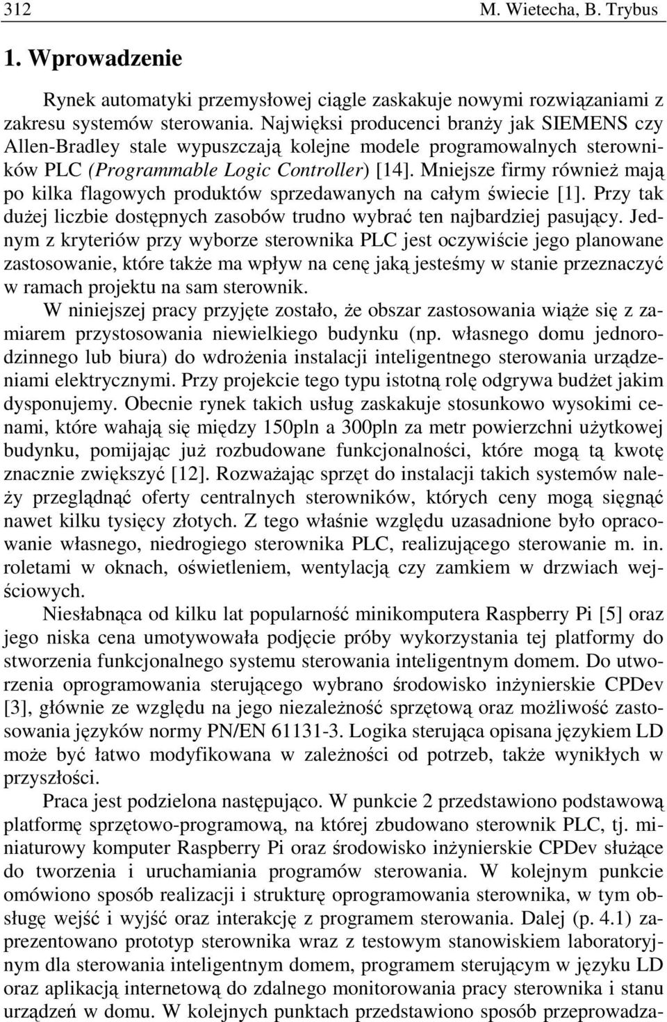 Mniejsze firmy również mają po kilka flagowych produktów sprzedawanych na całym świecie [1]. Przy tak dużej liczbie dostępnych zasobów trudno wybrać ten najbardziej pasujący.