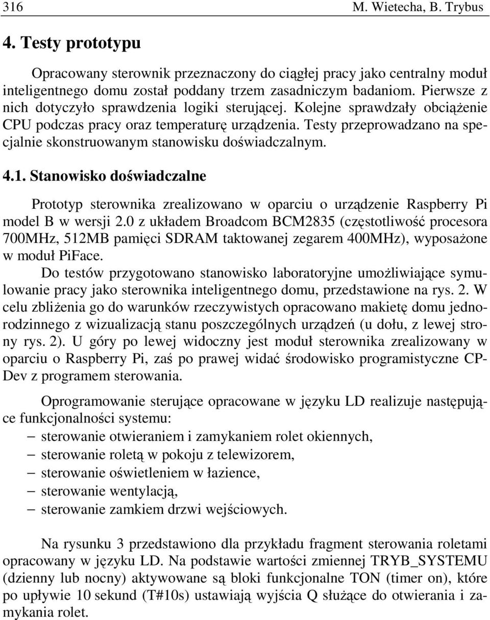Testy przeprowadzano na specjalnie skonstruowanym stanowisku doświadczalnym. 4.1. Stanowisko doświadczalne Prototyp sterownika zrealizowano w oparciu o urządzenie Raspberry Pi model B w wersji 2.