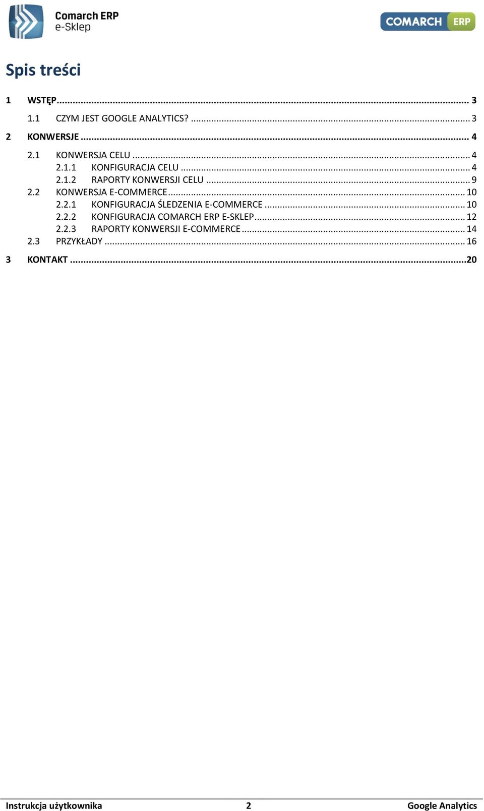 2.1 KONFIGURACJA ŚLEDZENIA E-COMMERCE... 10 2.2.2 KONFIGURACJA COMARCH ERP E-SKLEP... 12 2.2.3 RAPORTY KONWERSJI E-COMMERCE.