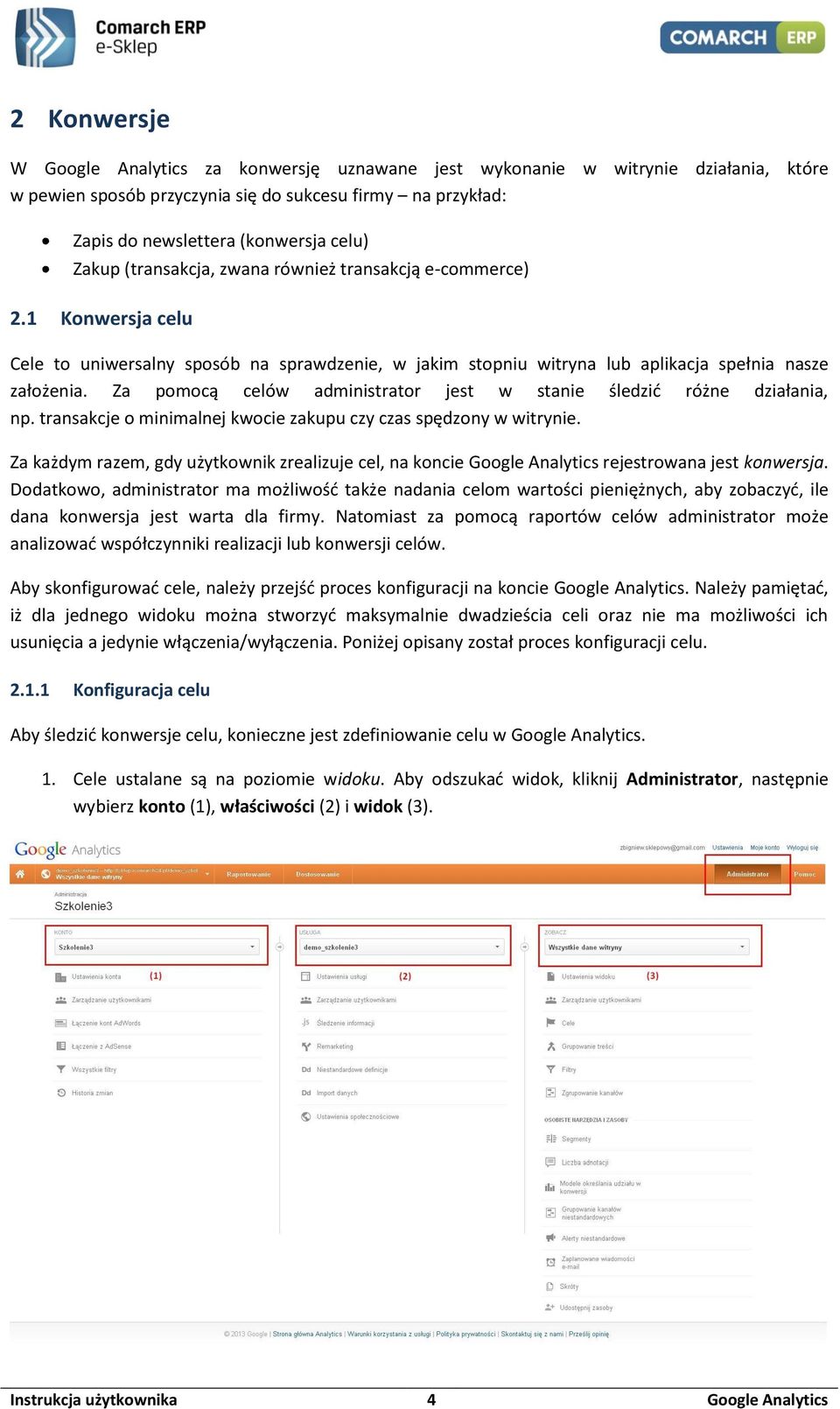 Za pomocą celów administrator jest w stanie śledzić różne działania, np. transakcje o minimalnej kwocie zakupu czy czas spędzony w witrynie.