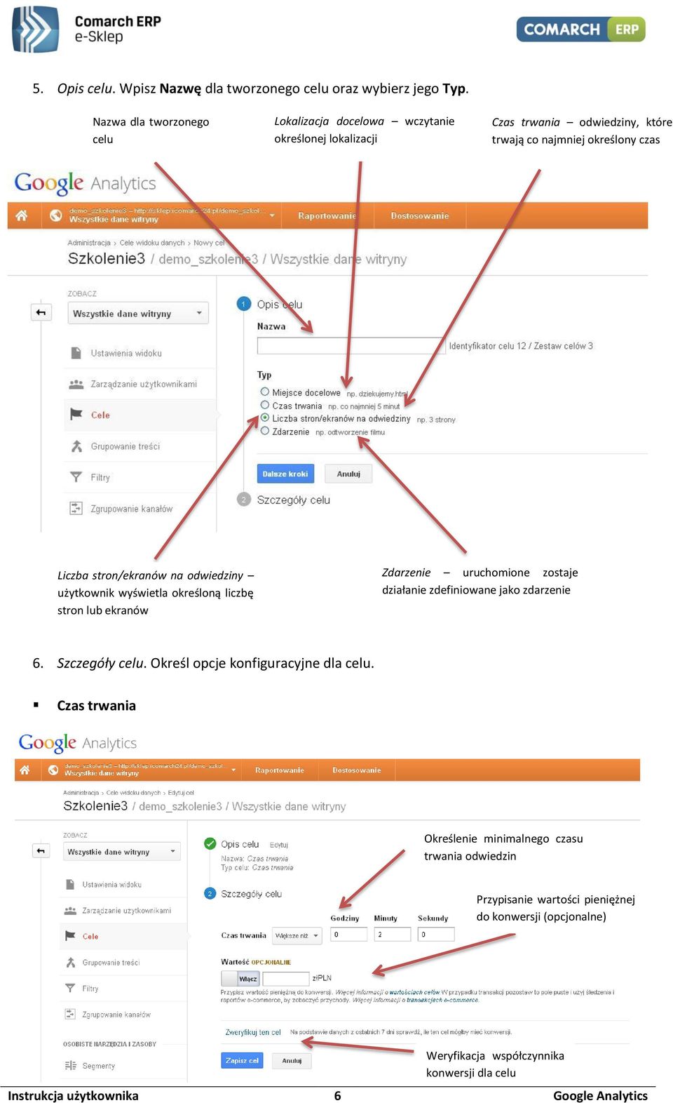stron/ekranów na odwiedziny użytkownik wyświetla określoną liczbę stron lub ekranów Zdarzenie uruchomione zostaje działanie zdefiniowane jako zdarzenie 6.