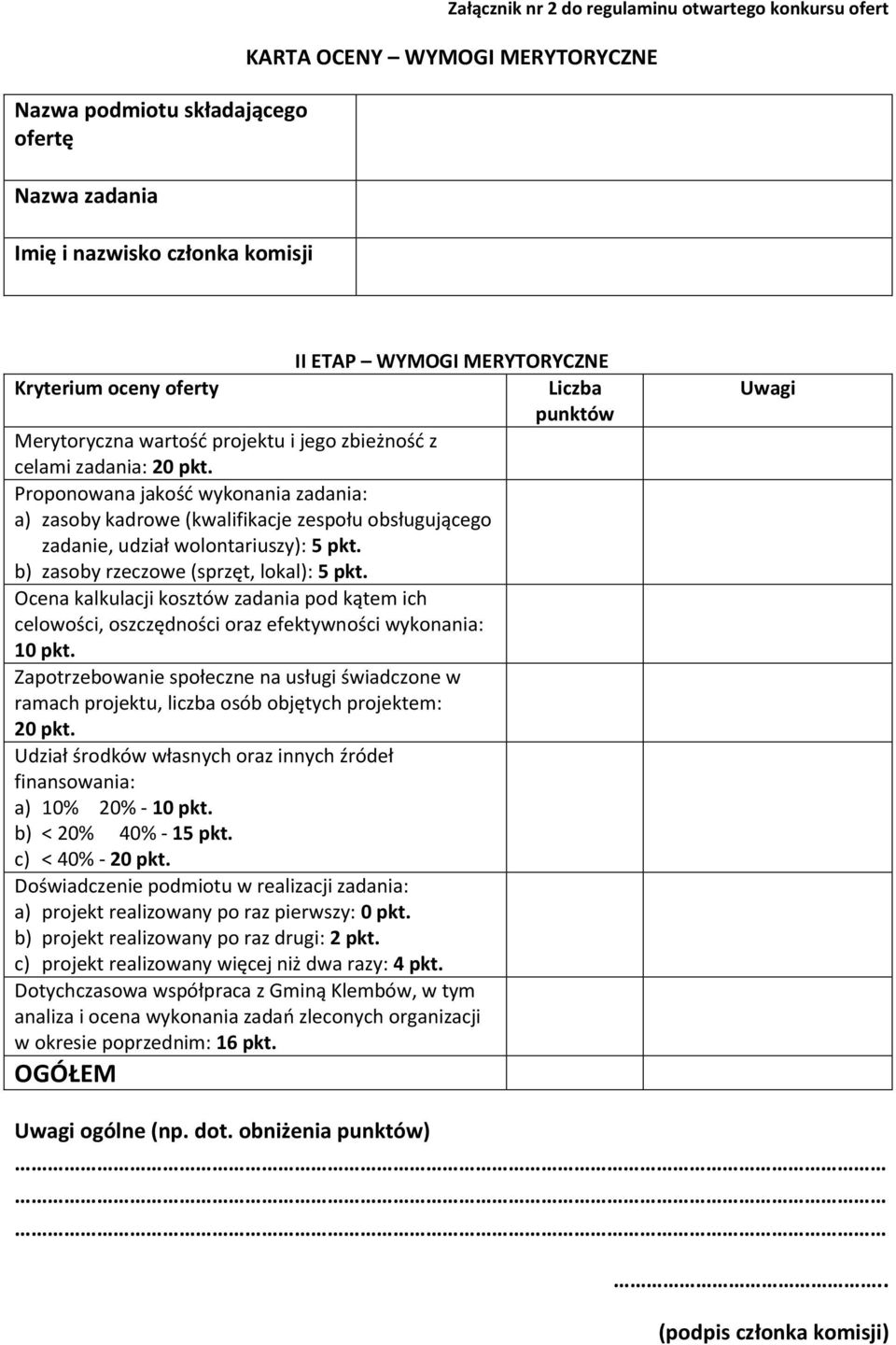 Proponowana jakość wykonania zadania: a) zasoby kadrowe (kwalifikacje zespołu obsługującego zadanie, udział wolontariuszy): 5 pkt. b) zasoby rzeczowe (sprzęt, lokal): 5 pkt.