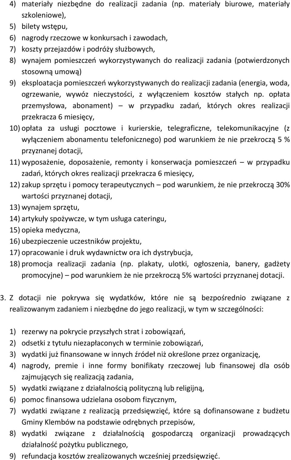 realizacji zadania (potwierdzonych stosowną umową) 9) eksploatacja pomieszczeń wykorzystywanych do realizacji zadania (energia, woda, ogrzewanie, wywóz nieczystości, z wyłączeniem kosztów stałych np.