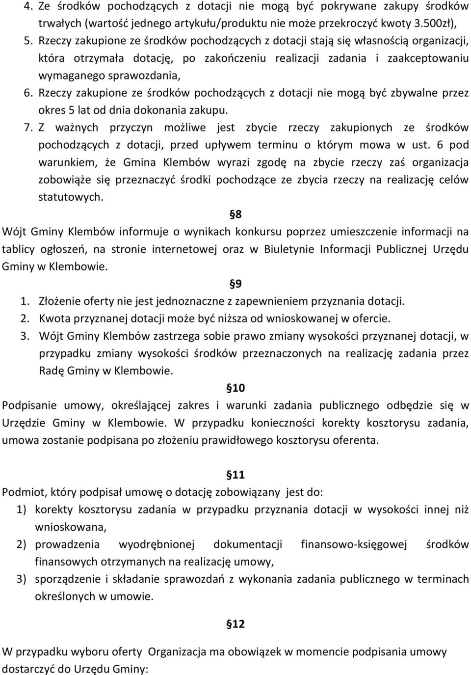 Rzeczy zakupione ze środków pochodzących z dotacji nie mogą być zbywalne przez okres 5 lat od dnia dokonania zakupu. 7.