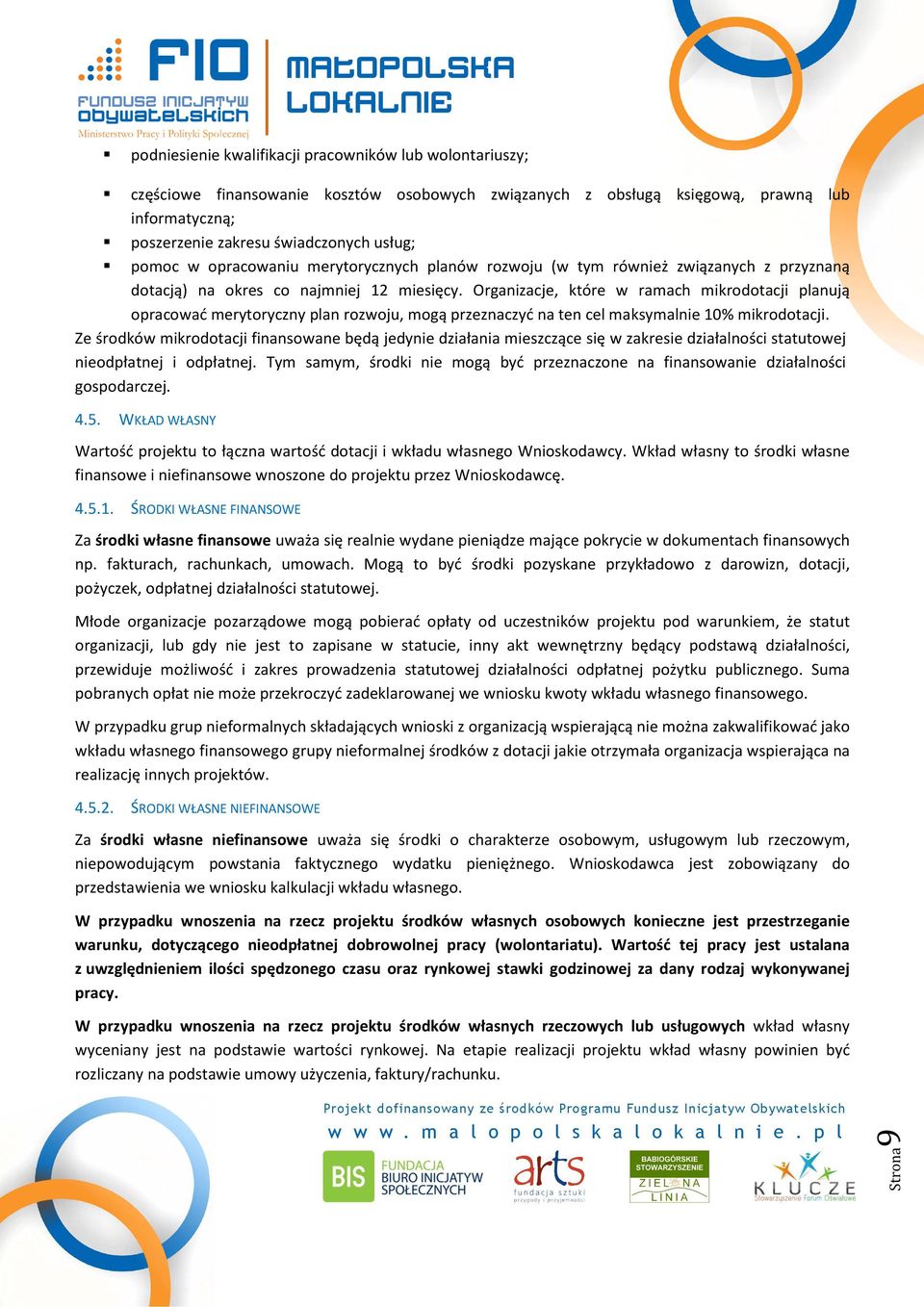 Organizacje, które w ramach mikrodotacji planują opracować merytoryczny plan rozwoju, mogą przeznaczyć na ten cel maksymalnie 10% mikrodotacji.