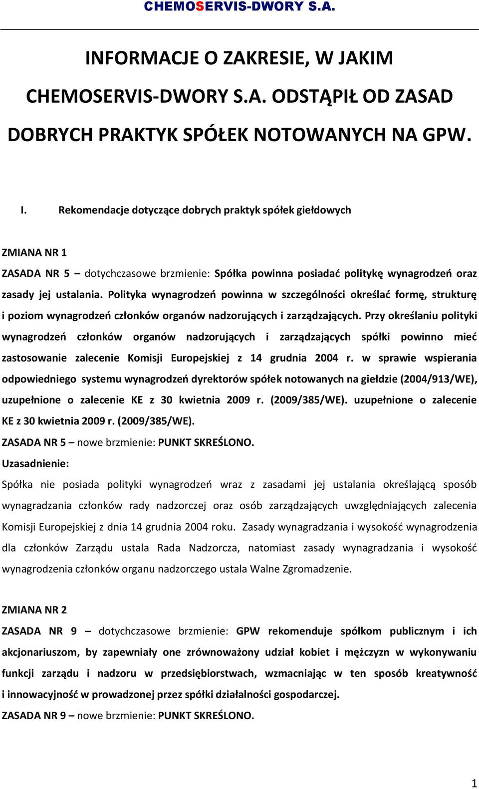 Polityka wynagrodzeń powinna w szczególności określać formę, strukturę i poziom wynagrodzeń członków organów nadzorujących i zarządzających.