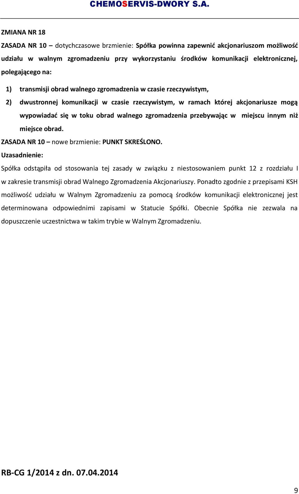 zgromadzenia przebywając w miejscu innym niż miejsce obrad. ZASADA NR 10 nowe brzmienie: PUNKT SKREŚLONO.