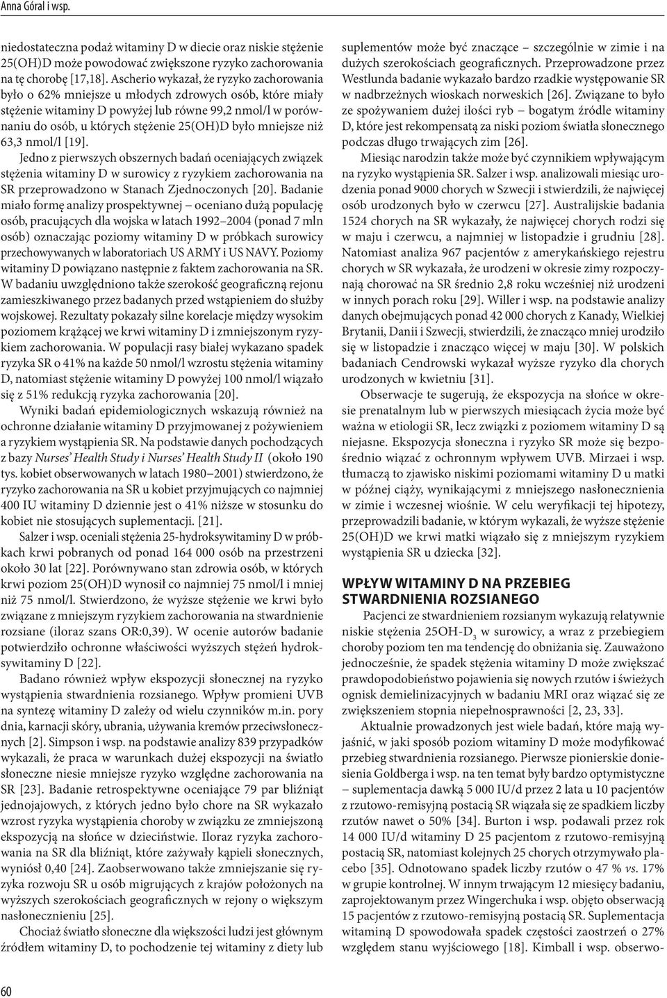było mniejsze niż 63,3 nmol/l [19]. Jedno z pierwszych obszernych badań oceniających związek stężenia witaminy D w surowicy z ryzykiem zachorowania na SR przeprowadzono w Stanach Zjednoczonych [20].