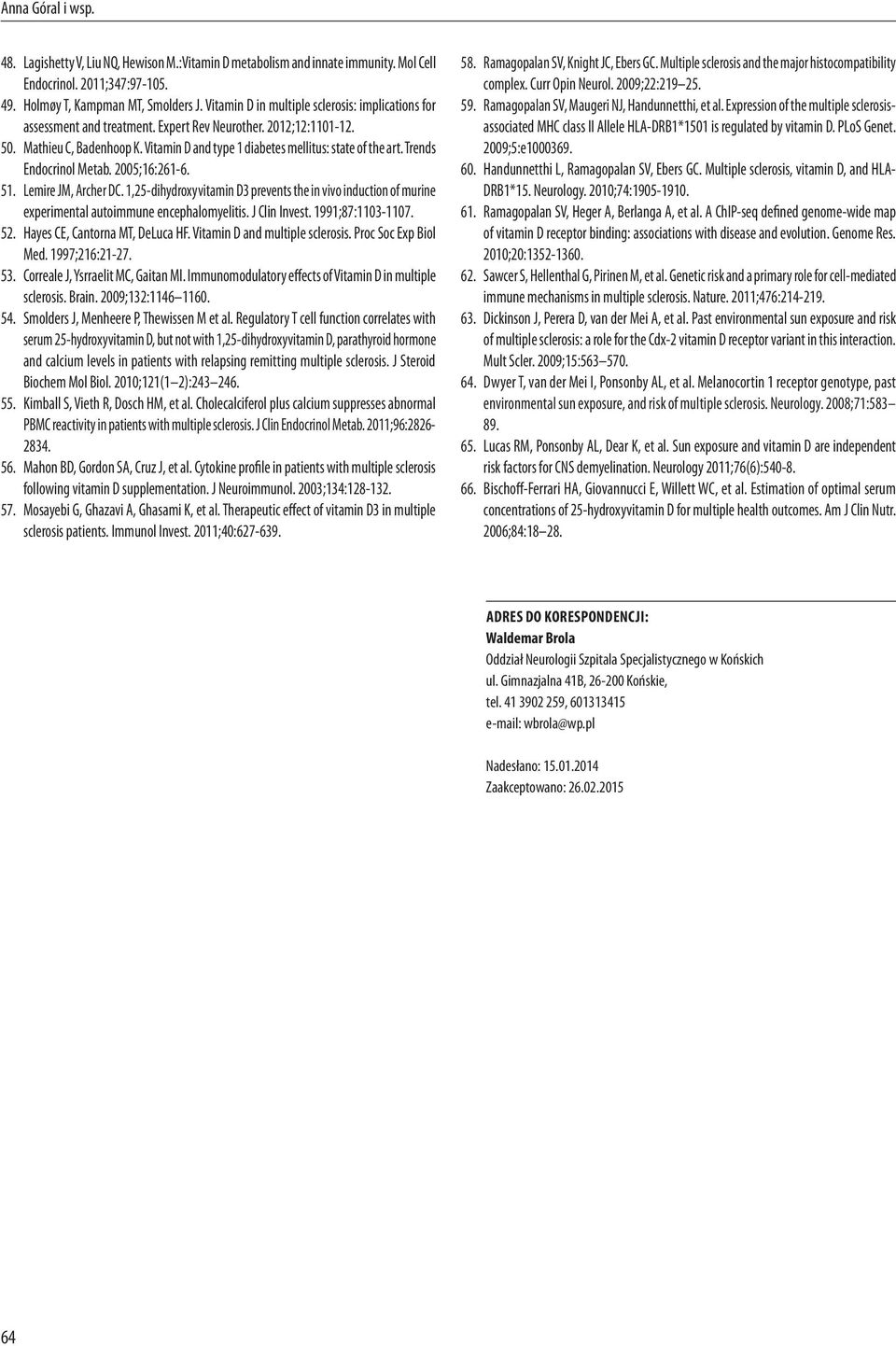 Trends Endocrinol Metab. 2005;16:261-6. 51. Lemire JM, Archer DC. 1,25-dihydroxyvitamin D3 prevents the in vivo induction of murine experimental autoimmune encephalomyelitis. J Clin Invest.