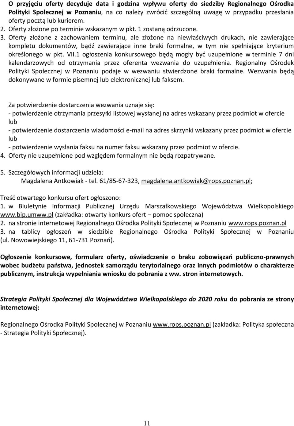 Oferty złożone z zachowaniem terminu, ale złożone na niewłaściwych drukach, nie zawierające kompletu dokumentów, bądź zawierające inne braki formalne, w tym nie spełniające kryterium określonego w