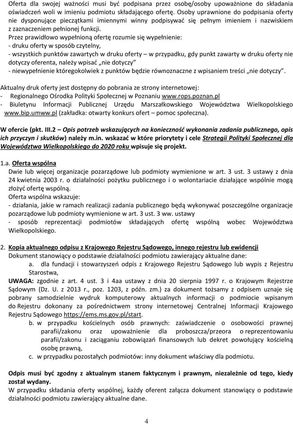 Przez prawidłowo wypełnioną ofertę rozumie się wypełnienie: - druku oferty w sposób czytelny, - wszystkich punktów zawartych w druku oferty w przypadku, gdy punkt zawarty w druku oferty nie dotyczy