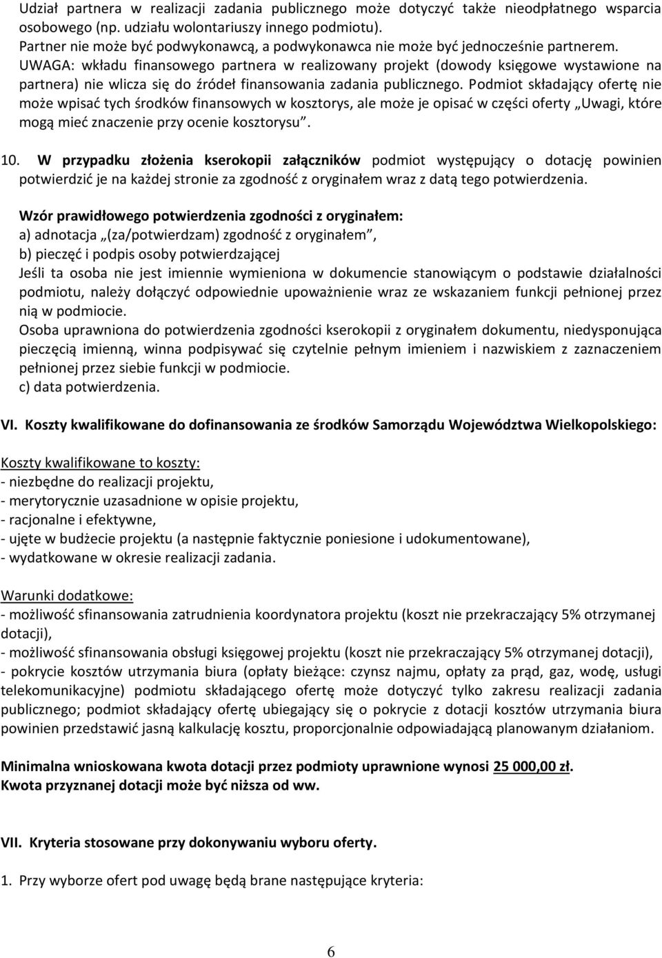 UWAGA: wkładu finansowego partnera w realizowany projekt (dowody księgowe wystawione na partnera) nie wlicza się do źródeł finansowania zadania publicznego.