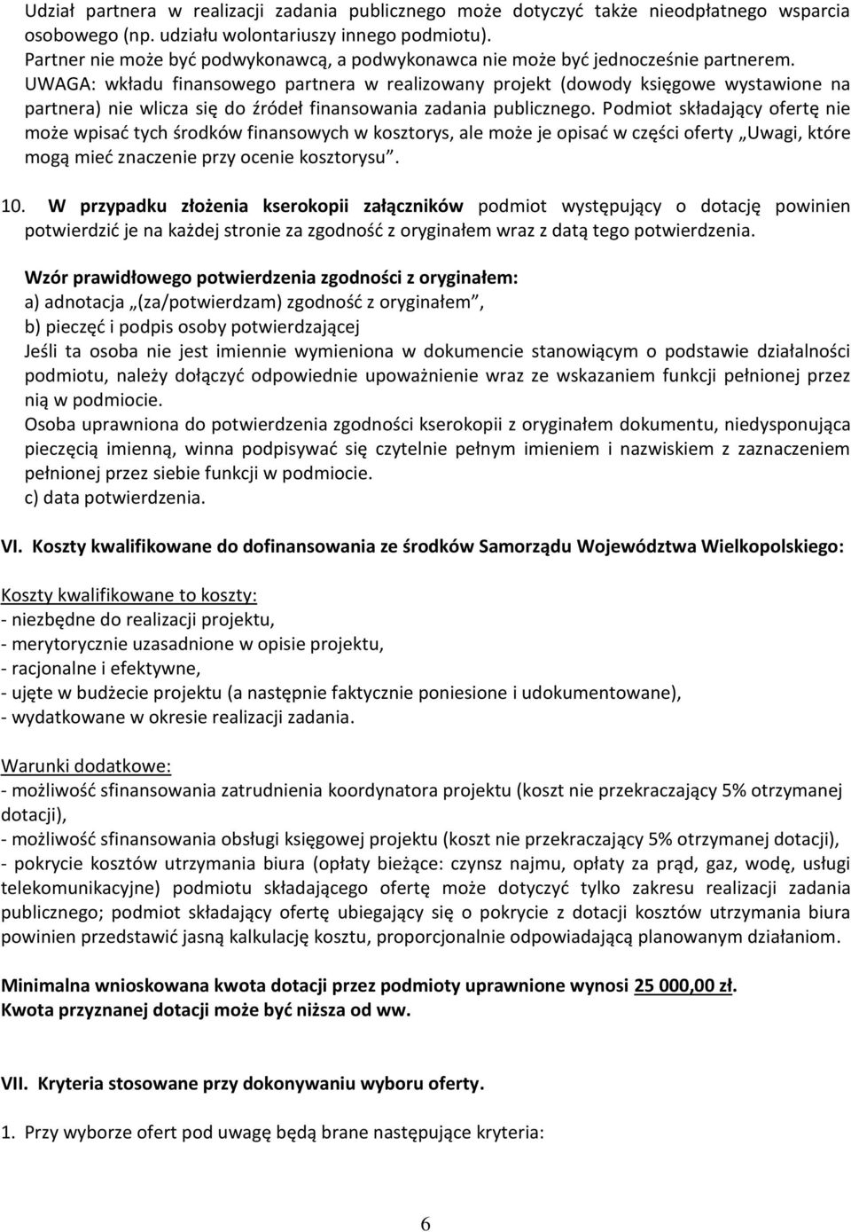 UWAGA: wkładu finansowego partnera w realizowany projekt (dowody księgowe wystawione na partnera) nie wlicza się do źródeł finansowania zadania publicznego.