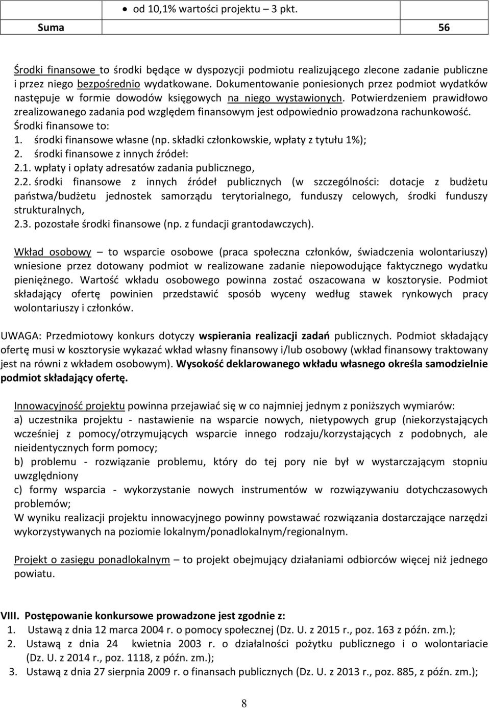 Potwierdzeniem prawidłowo zrealizowanego zadania pod względem finansowym jest odpowiednio prowadzona rachunkowość. Środki finansowe to: 1. środki finansowe własne (np.