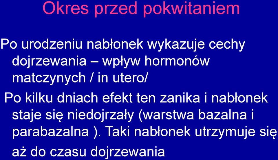 efekt ten zanika i nabłonek staje się niedojrzały (warstwa