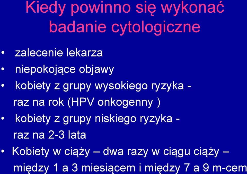 onkogenny ) kobiety z grupy niskiego ryzyka - raz na 2-3 lata Kobiety