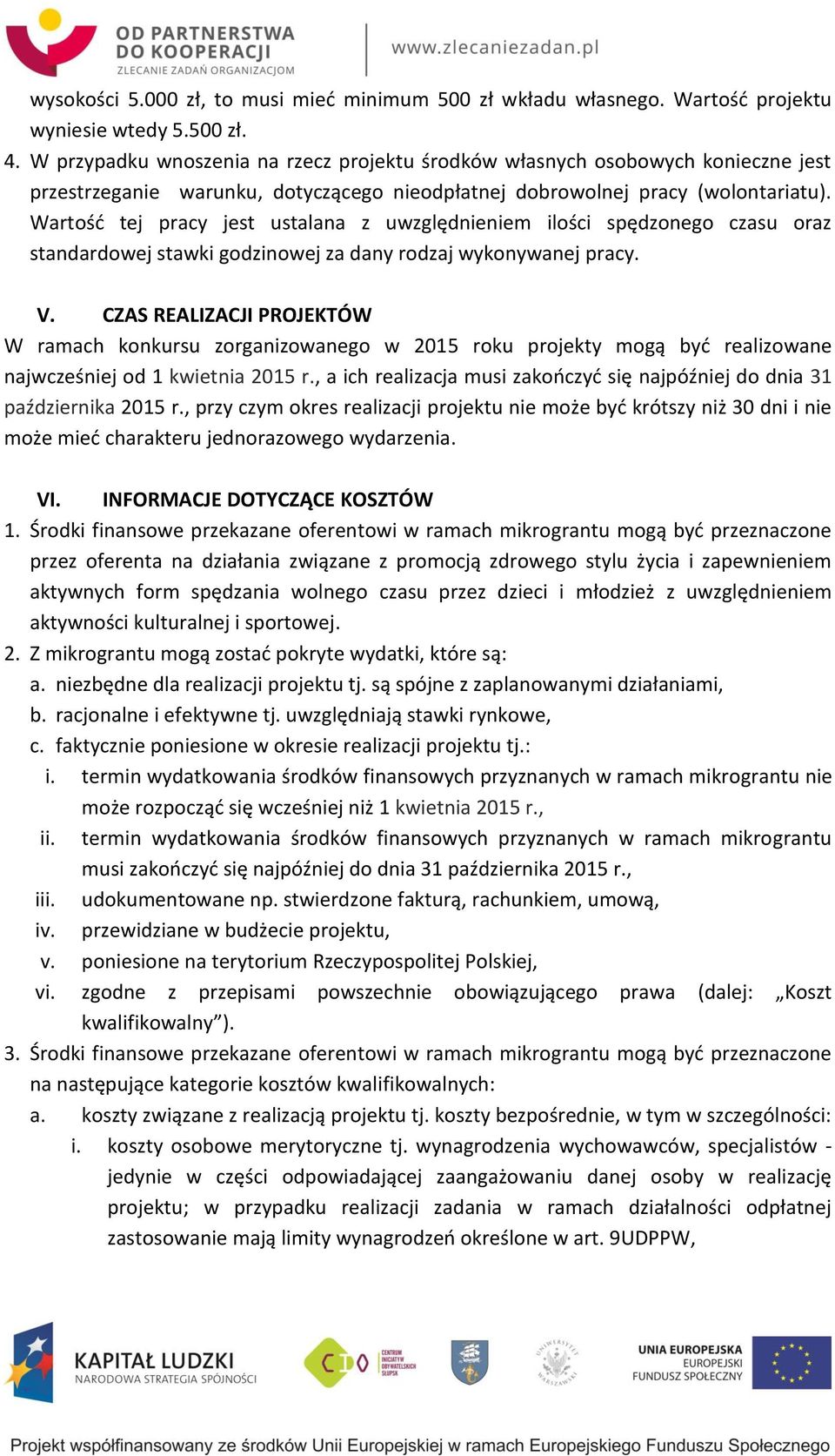 Wartość tej pracy jest ustalana z uwzględnieniem ilości spędzonego czasu oraz standardowej stawki godzinowej za dany rodzaj wykonywanej pracy. V.