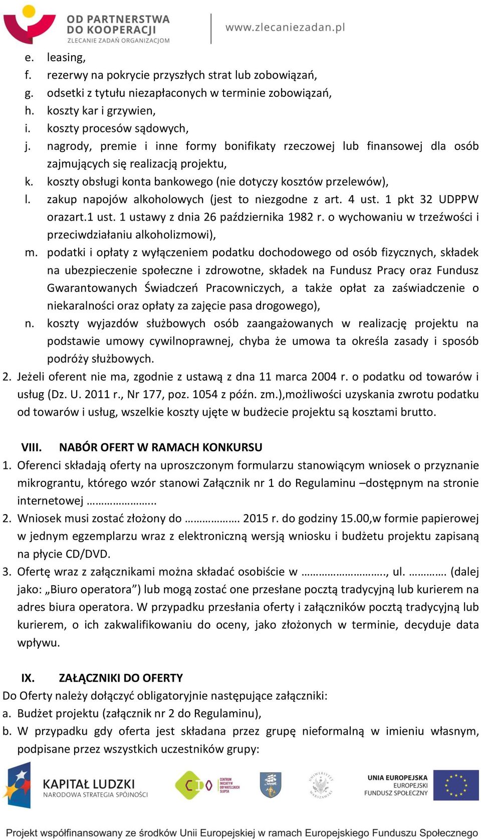 zakup napojów alkoholowych (jest to niezgodne z art. 4 ust. 1 pkt 32 UDPPW orazart.1 ust. 1 ustawy z dnia 26 października 1982 r. o wychowaniu w trzeźwości i przeciwdziałaniu alkoholizmowi), m.