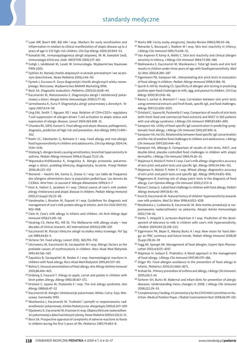 Immunologia. Wydawnictwo Naukowe PWN 2005. 40 Sybilski AJ. Rozwój chorób atopowych w okresie prenatalnym i we wczesnym dzieciństwie. Nowa Pediatria 2006;2:46 50. 41 Dymek J, Kurzawa R.