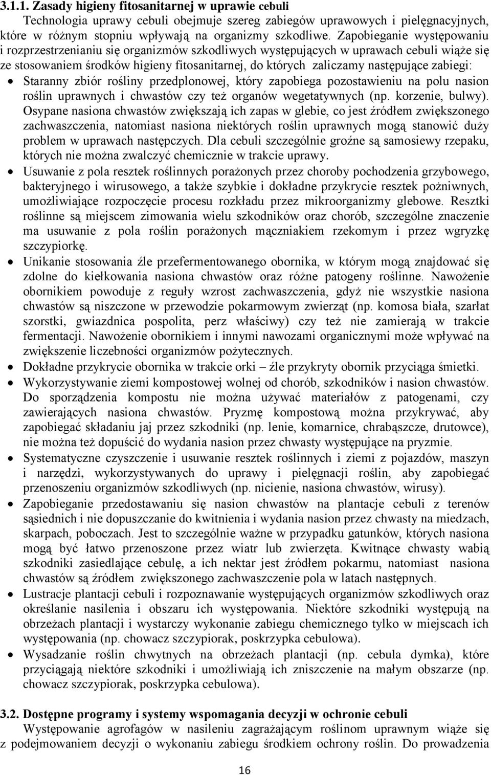 zabiegi: Staranny zbiór rośliny przedplonowej, który zapobiega pozostawieniu na polu nasion roślin uprawnych i chwastów czy też organów wegetatywnych (np. korzenie, bulwy).