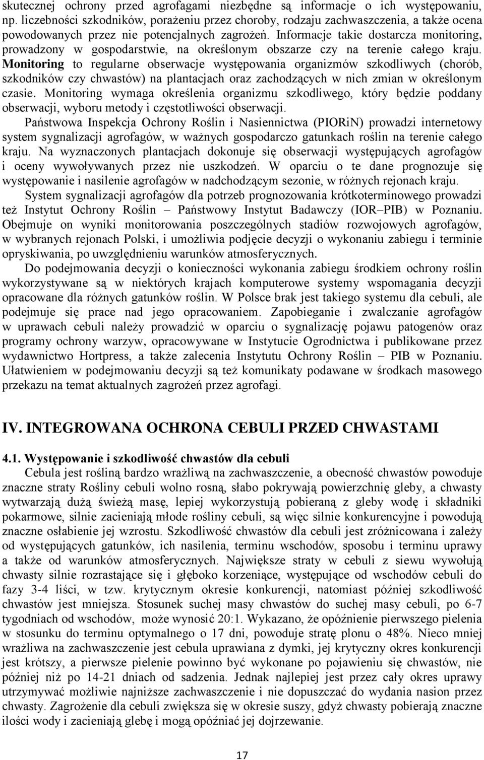 Informacje takie dostarcza monitoring, prowadzony w gospodarstwie, na określonym obszarze czy na terenie całego kraju.