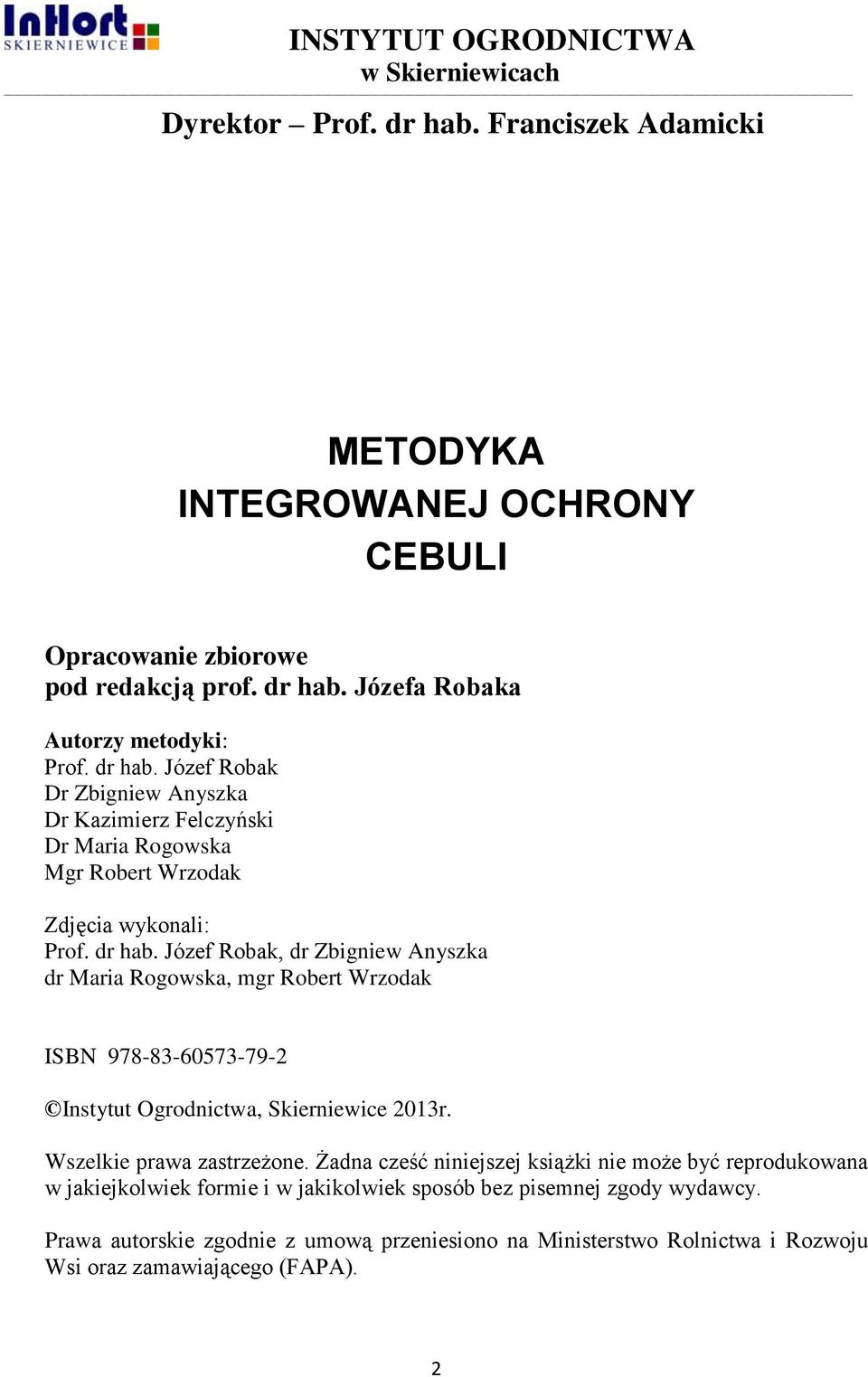 Józef Robak, dr Zbigniew Anyszka dr Maria Rogowska, mgr Robert Wrzodak ISBN 978-83-60573-79-2 Instytut Ogrodnictwa, Skierniewice 2013r. Wszelkie prawa zastrzeżone.