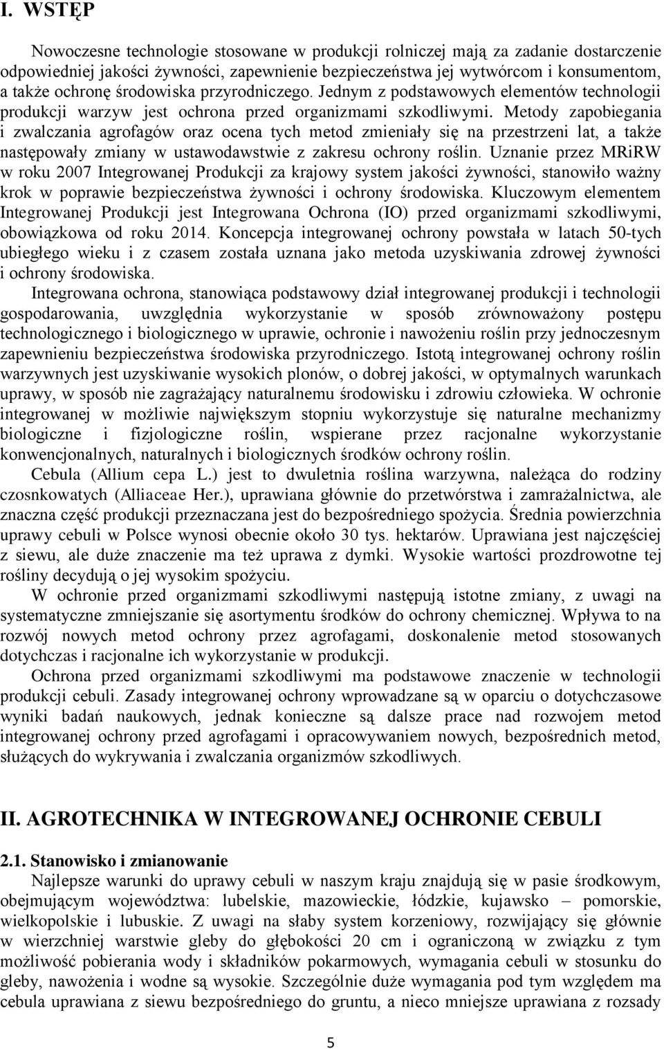 Metody zapobiegania i zwalczania agrofagów oraz ocena tych metod zmieniały się na przestrzeni lat, a także następowały zmiany w ustawodawstwie z zakresu ochrony roślin.