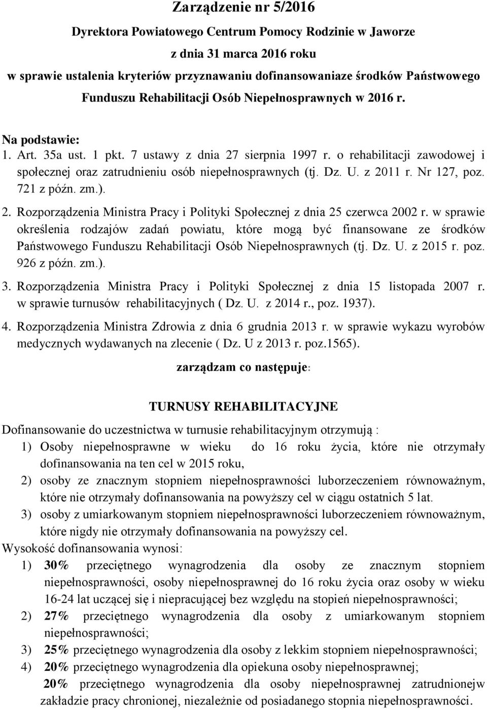 o rehabilitacji zawodowej i społecznej oraz zatrudnieniu osób niepełnosprawnych (tj. Dz. U. z 2011 r. Nr 127, poz. 721 z późn. zm.). 2. Rozporządzenia Ministra Pracy i Polityki Społecznej z dnia 25 czerwca 2002 r.