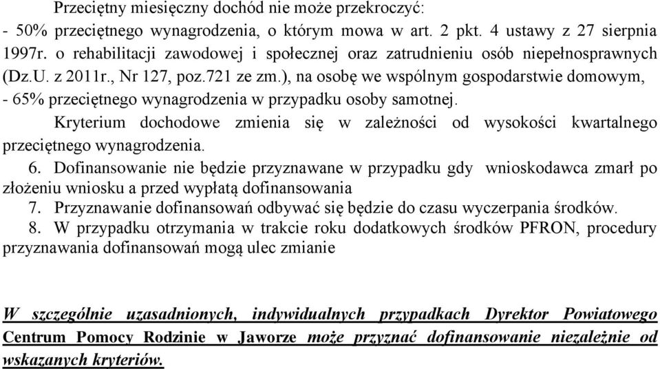 ), na osobę we wspólnym gospodarstwie domowym, - 65% przeciętnego wynagrodzenia w przypadku osoby samotnej.