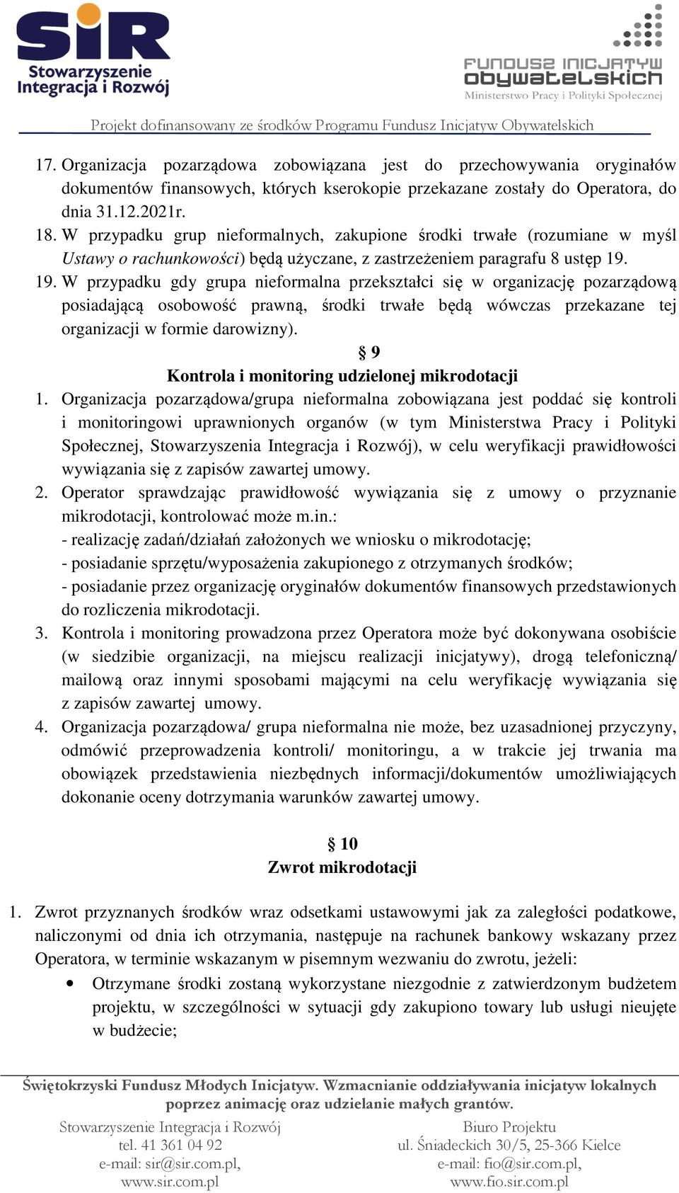 19. W przypadku gdy grupa nieformalna przekształci się w organizację pozarządową posiadającą osobowość prawną, środki trwałe będą wówczas przekazane tej organizacji w formie darowizny).