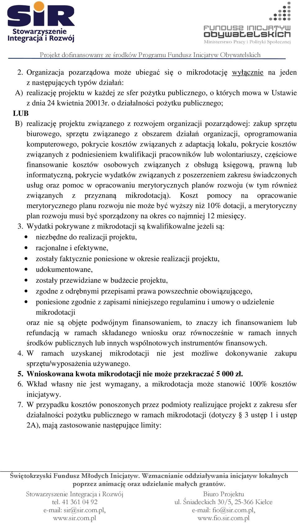 o działalności pożytku publicznego; LUB B) realizację projektu związanego z rozwojem organizacji pozarządowej: zakup sprzętu biurowego, sprzętu związanego z obszarem działań organizacji,