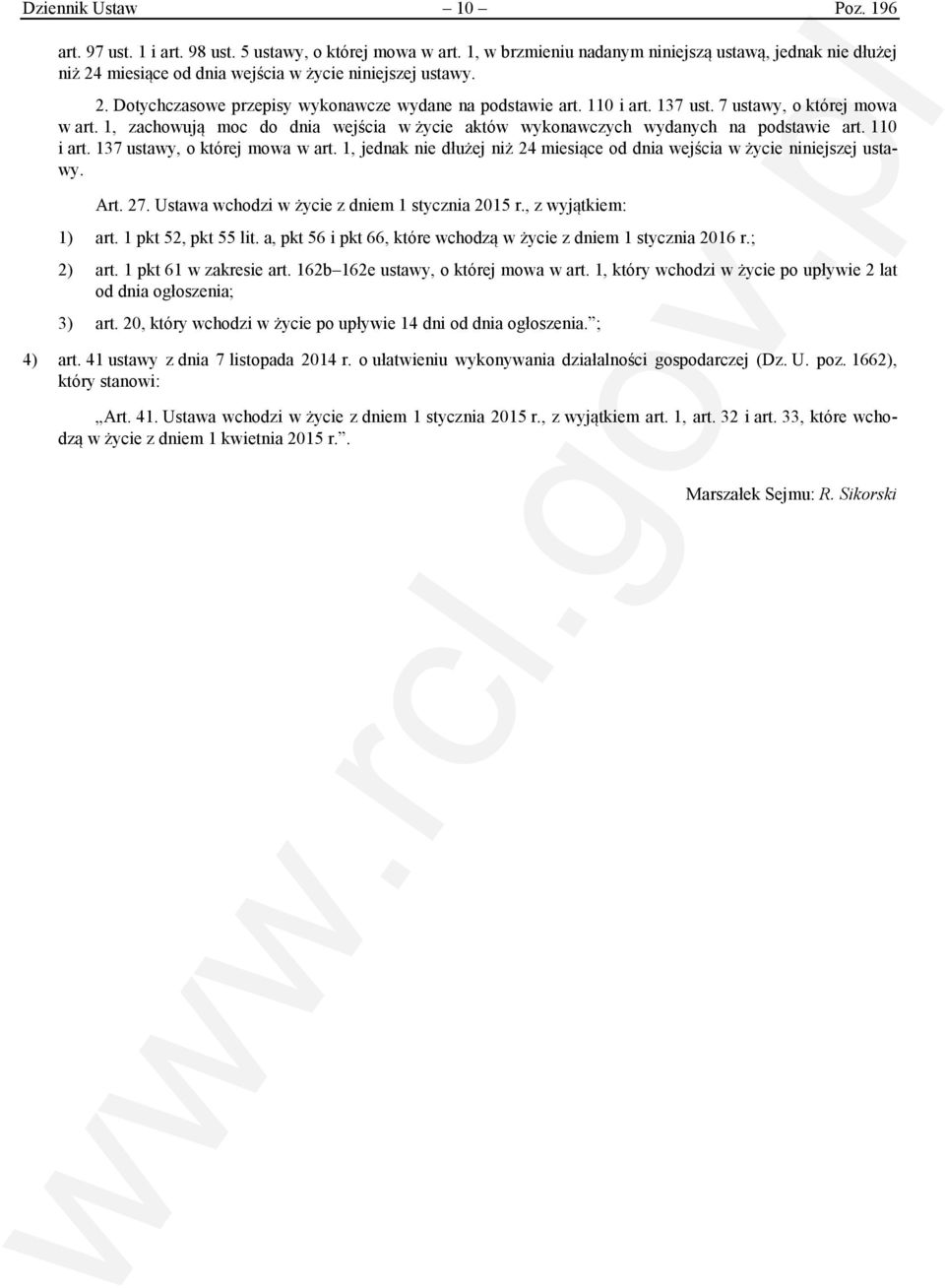 7 ustawy, o której mowa w art. 1, zachowują moc do dnia wejścia w życie aktów wykonawczych wydanych na podstawie art. 110 i art. 137 ustawy, o której mowa w art.