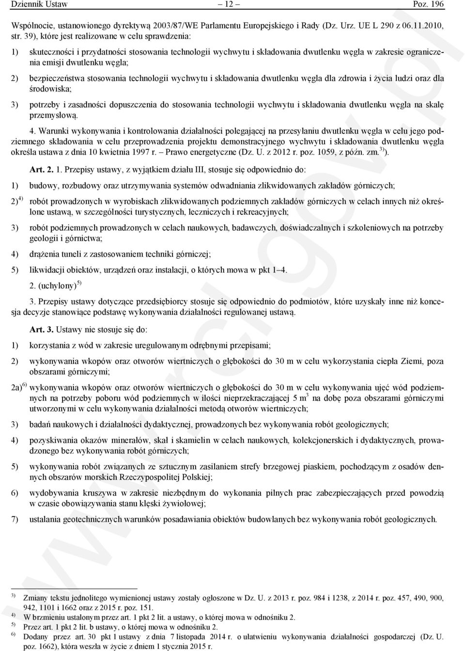 bezpieczeństwa stosowania technologii wychwytu i składowania dwutlenku węgla dla zdrowia i życia ludzi oraz dla środowiska; 3) potrzeby i zasadności dopuszczenia do stosowania technologii wychwytu i