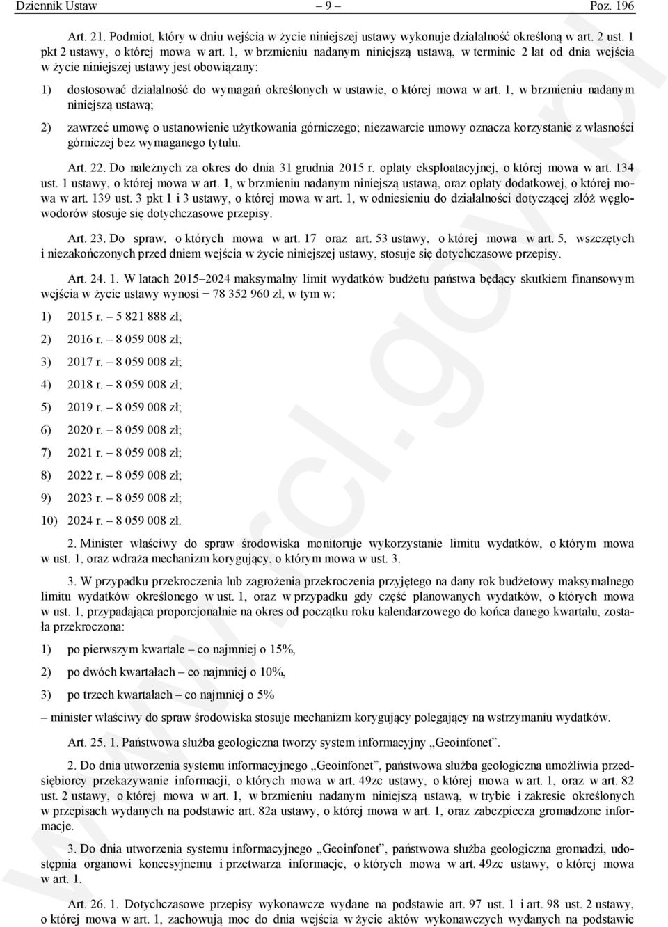 1, w brzmieniu nadanym niniejszą ustawą; 2) zawrzeć umowę o ustanowienie użytkowania górniczego; niezawarcie umowy oznacza korzystanie z własności górniczej bez wymaganego tytułu. Art. 22.