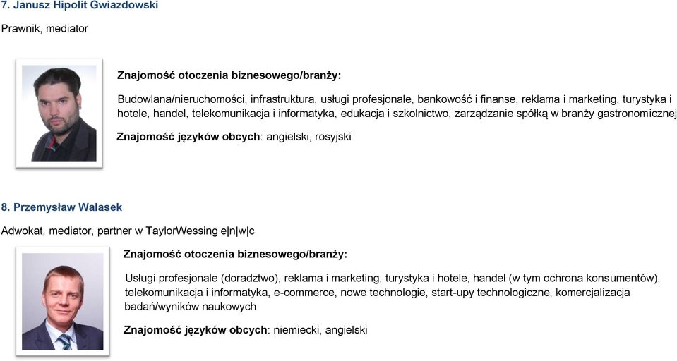 Przemysław Walasek Adwokat, mediator, partner w TaylorWessing e n w c Usługi profesjonale (doradztwo), reklama i marketing, turystyka i hotele, handel (w tym