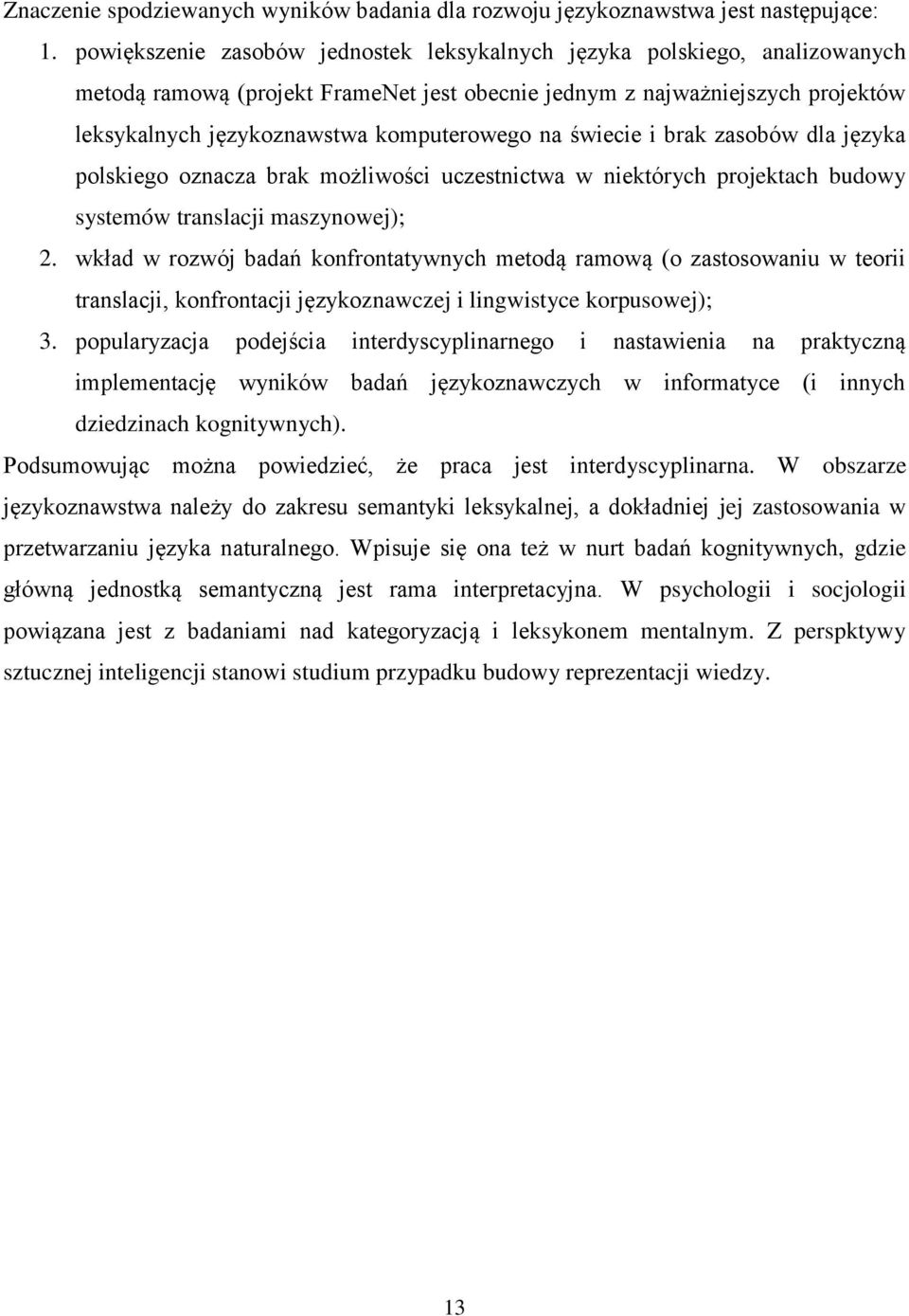 na świecie i brak zasobów dla języka polskiego oznacza brak możliwości uczestnictwa w niektórych projektach budowy systemów translacji maszynowej); 2.