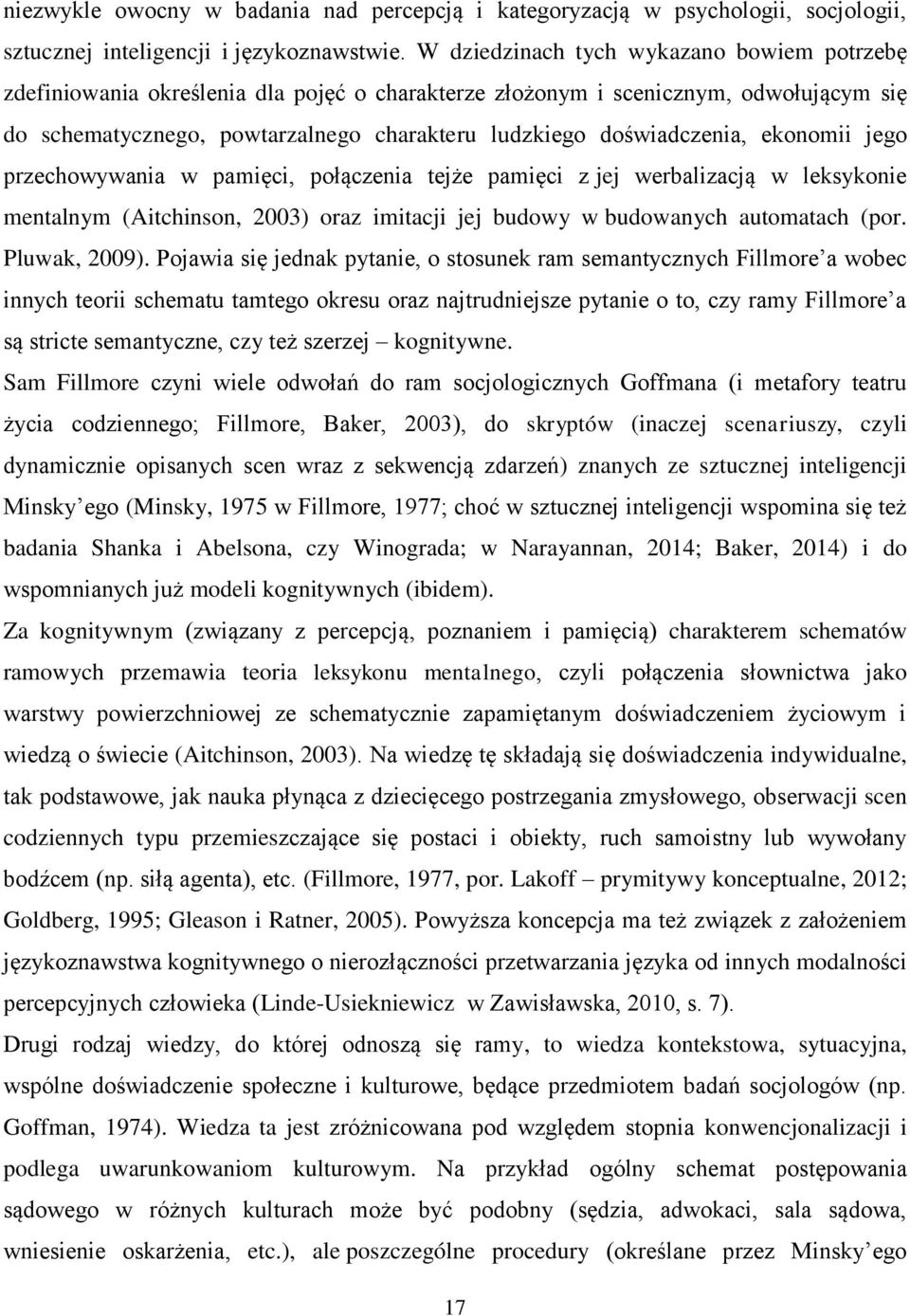 doświadczenia, ekonomii jego przechowywania w pamięci, połączenia tejże pamięci z jej werbalizacją w leksykonie mentalnym (Aitchinson, 2003) oraz imitacji jej budowy w budowanych automatach (por.