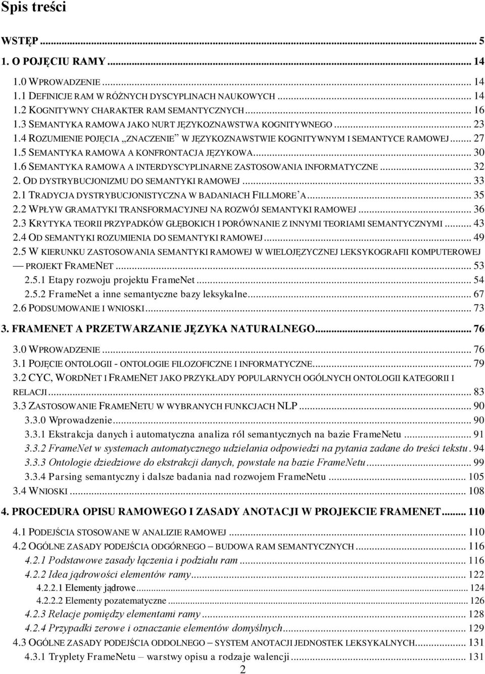 .. 30 1.6 SEMANTYKA RAMOWA A INTERDYSCYPLINARNE ZASTOSOWANIA INFORMATYCZNE... 32 2. OD DYSTRYBUCJONIZMU DO SEMANTYKI RAMOWEJ... 33 2.1 TRADYCJA DYSTRYBUCJONISTYCZNA W BADANIACH FILLMORE A... 35 2.