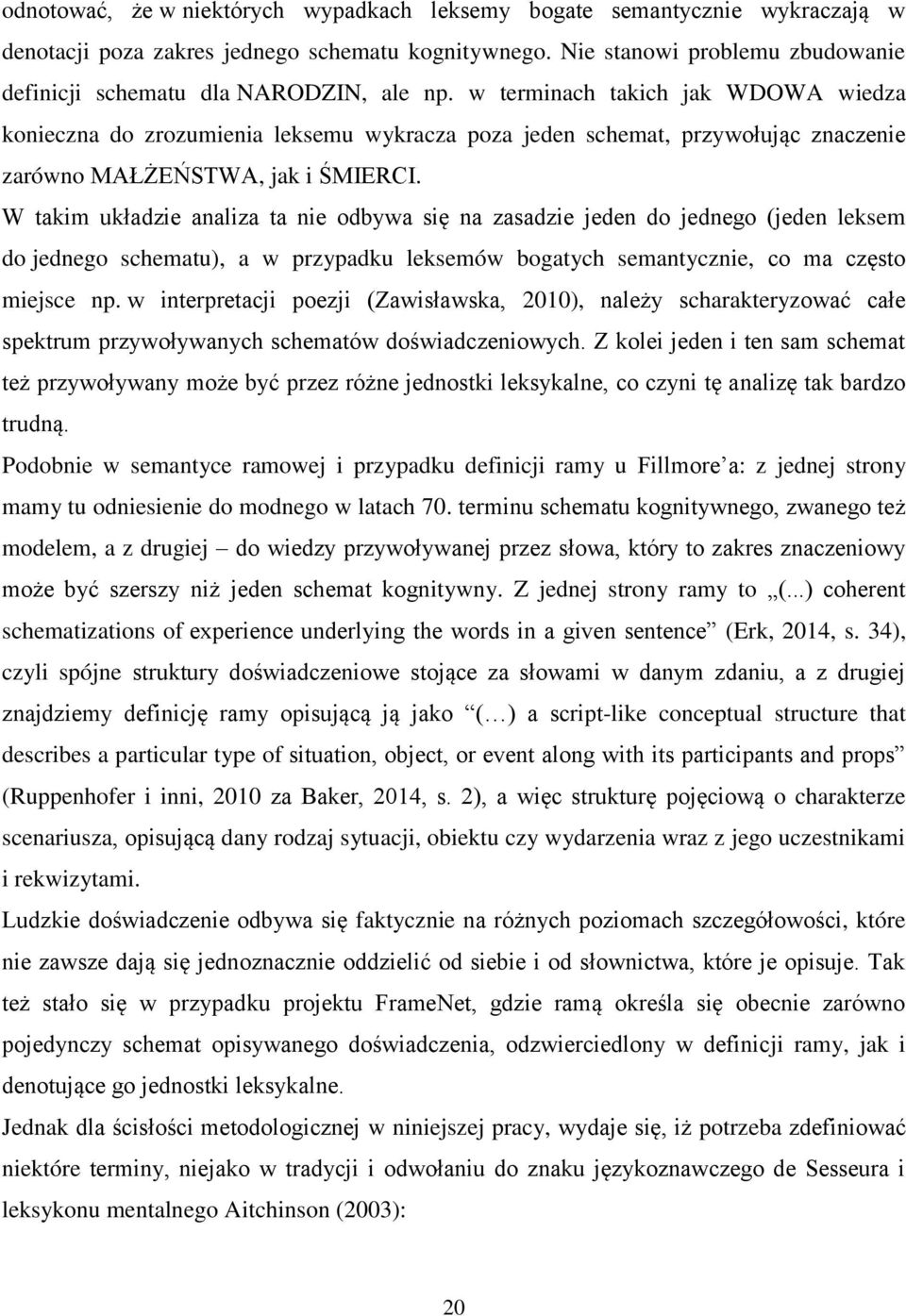 w terminach takich jak WDOWA wiedza konieczna do zrozumienia leksemu wykracza poza jeden schemat, przywołując znaczenie zarówno MAŁŻEŃSTWA, jak i ŚMIERCI.