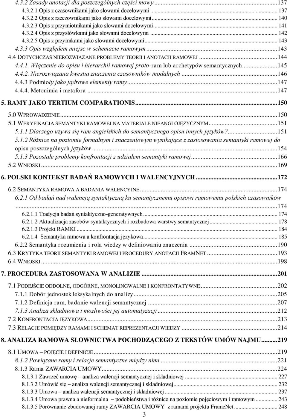 .. 144 4.4.1. Włączenie do opisu i hierarchii ramowej proto-ram lub archetypów semantycznych... 145 4.4.2. Nierozwiązana kwestia znaczenia czasowników modalnych... 146 4.4.3 Podmioty jako jądrowe elementy ramy.